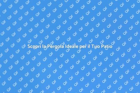 Copertura a Pergola per il Tuo Patio