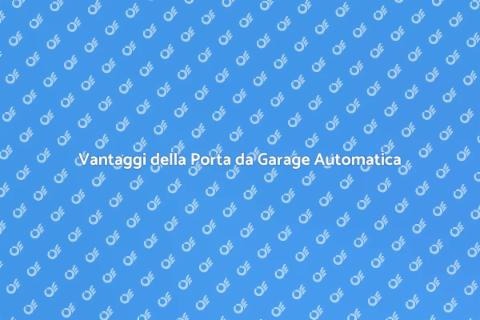 Porta da Garage Automatica: Vantaggi