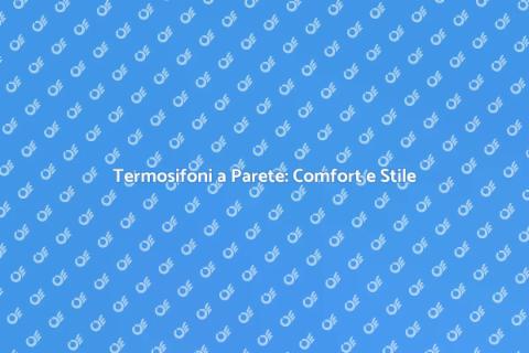 Installazione Termosifoni a Parete