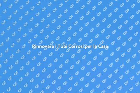 Sostituire Tubi Corrosi per Efficienza