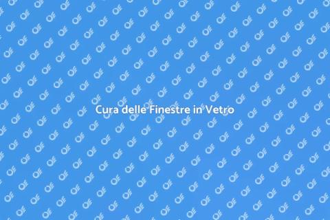Manutenzione Finestre in Vetro