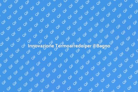 Termoarredo Programmabile per il Bagno