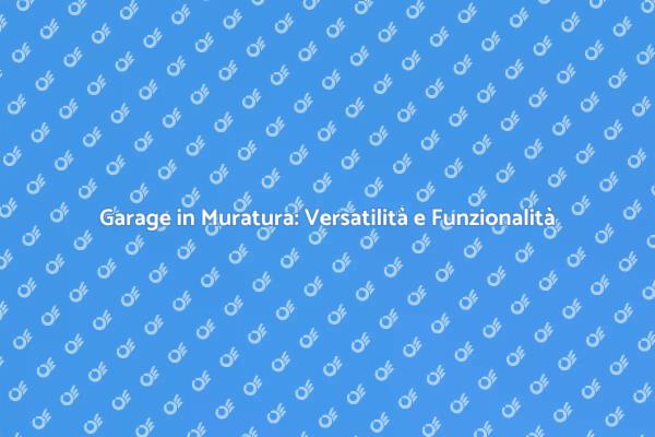 Garage in Muratura: Un Rifugio Funzionale
