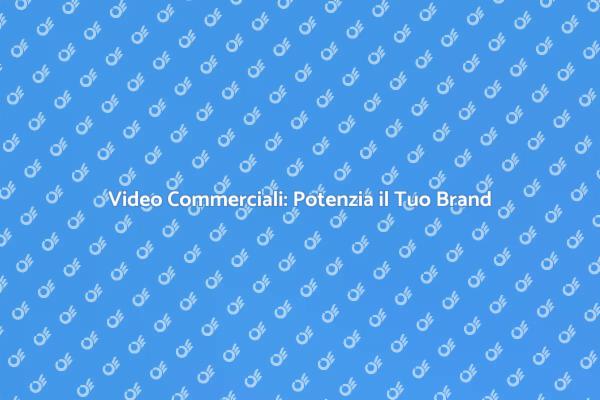 Video Commerciali: Cattura l'Attenzione