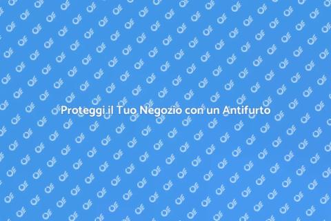 Installazione Antifurto per Negozi