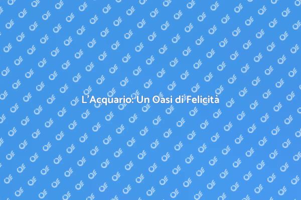 L'Acquario per il Tuo Benessere