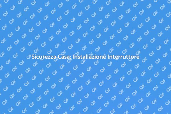 Proteggi la Tua Casa con Interruttore