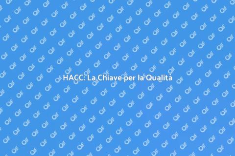 Certificazione HACC: Qualità e Sicurezza