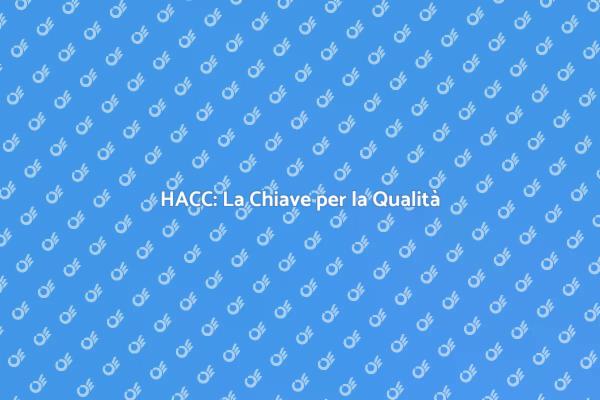 HACC: Sicurezza e Qualità per il Tuo Business
