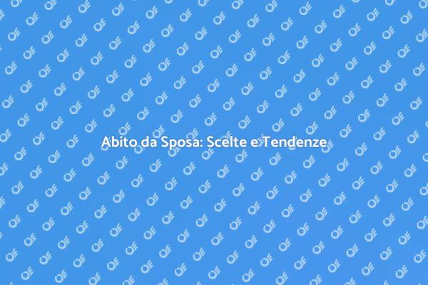Il Perfetto Abito per la Sposa