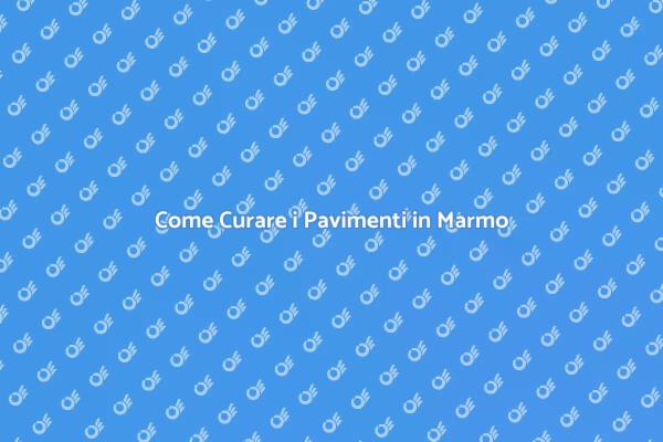 Consigli per Pavimenti in Marmo