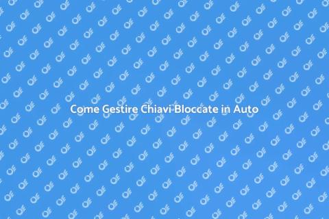 Chiavi Bloccate in Auto? Ecco Cosa Fare