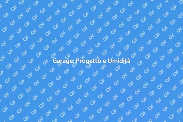 Costruzione Garage e Umidità