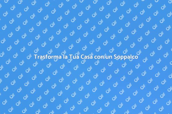 Soppalco: Trasforma la Tua Casa Nuova