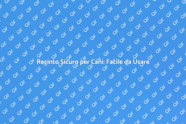 Sicurezza per il Tuo Fido: Recinto Facile