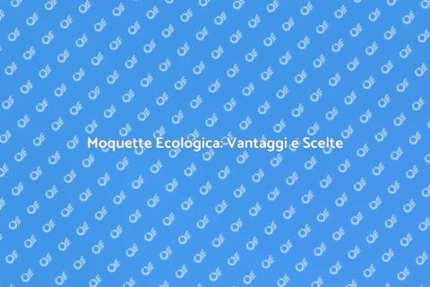 Moquette Sostenibile e Basso Impatto