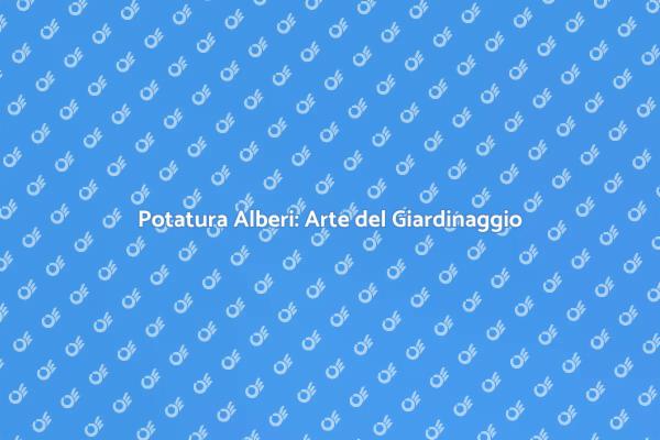 Potatura: Cura e Bellezza per gli Alberi