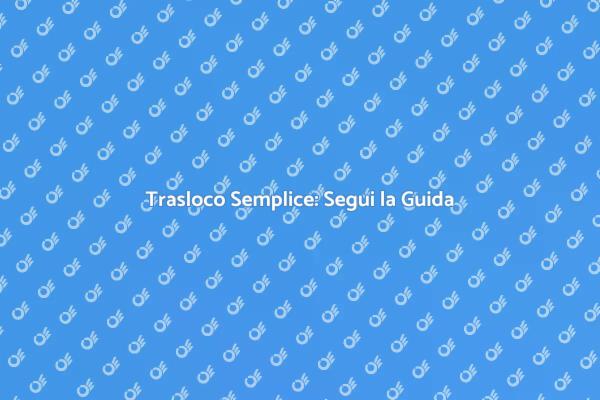 Trasloco Facile: Consigli Utili