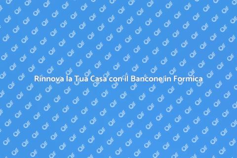 Bancone in Formica: Stile e Funzionalità