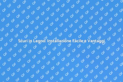 Installare Scuri in Legno: Guida Pratica