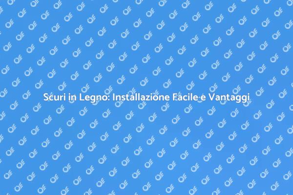 Scuri in Legno: Estetica e Funzionalità