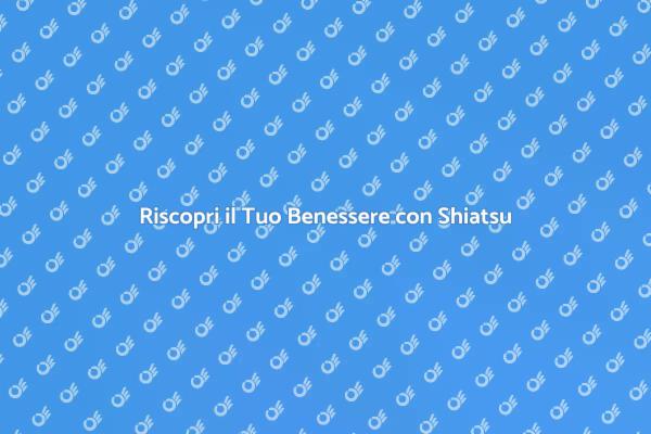 Shiatsu: Rinnova il Tuo Equilibrio