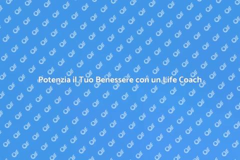 Life Coach di Fiducia per il Tuo Benessere