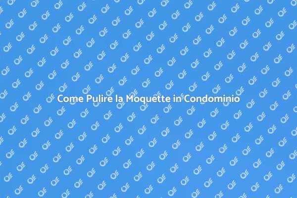 Mantenere Pulita la Moquette in Condominio