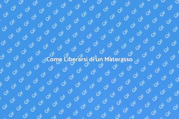 Rimuovere un Materasso: I Consigli Utili