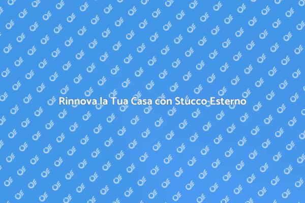 Rinnova la Tua Casa con Stucco