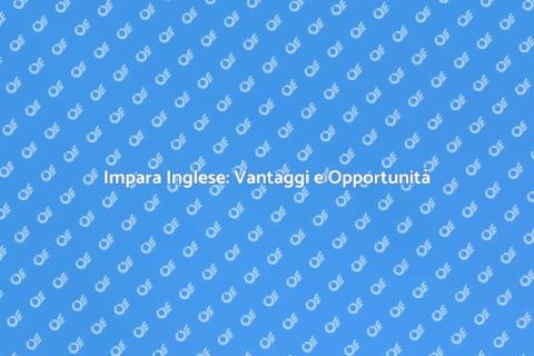 Lezioni di Inglese: Amplia i Tuoi Orizzonti