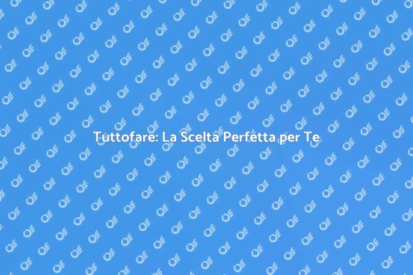 Tuttofare: La Soluzione per la Tua Casa