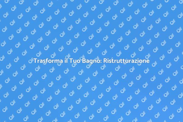 Ristrutturare il Bagno: Ecco Come Fare