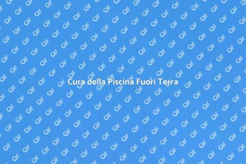 Manutenzione Piscina Fuori Terra