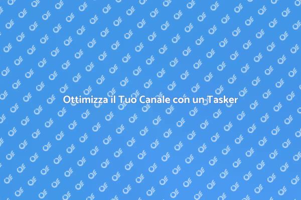 Potenzia il Tuo Canale con un Tasker