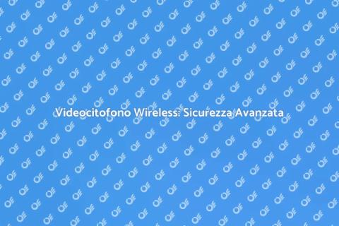 Sistema Videocitofono Wireless Sicuro
