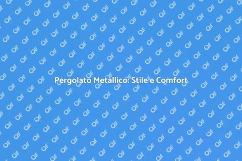Pergolato Metallico: Eleganza e Funzionalità