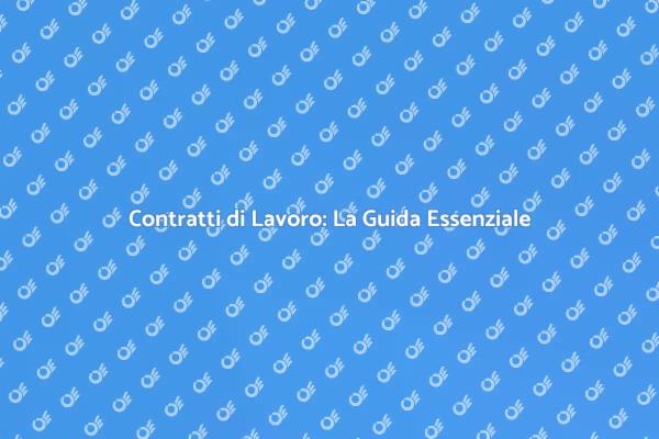Contratti di Lavoro: Proteggi le Tue Relazioni
