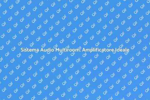Amplificatore per Sistema Audio Multiroom