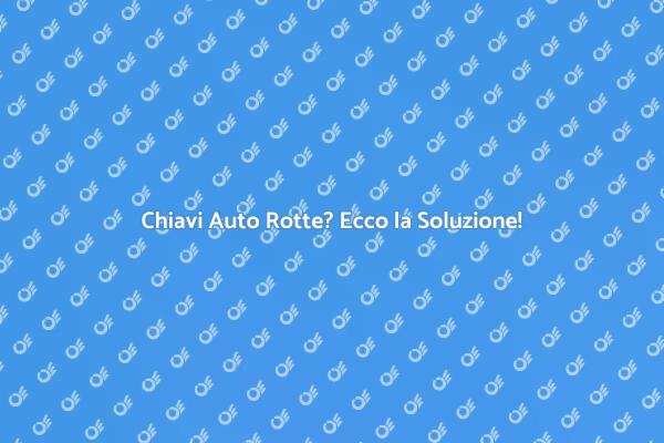 Riparazione Chiavi Auto: La Soluzione Ideale