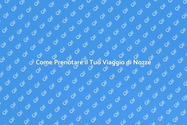 Prenotare il Tuo Viaggio di Nozze Facile