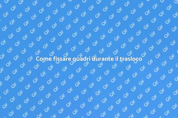 Fissare i quadri in un trasloco senza stress