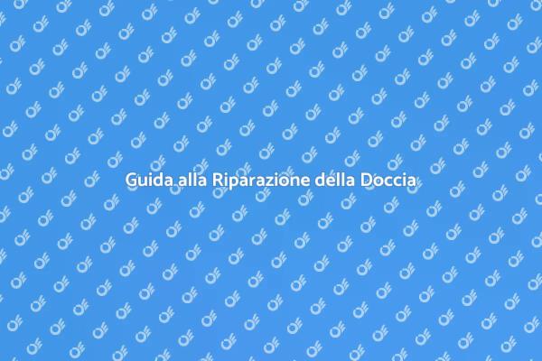 Come Riparare la Doccia Senza Stress