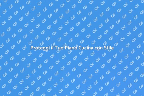 Sicurezza e Design per il Piano Cucina