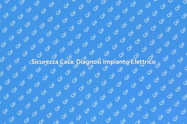 Diagnosi Elettrica: Sicurezza Prima di Tutto