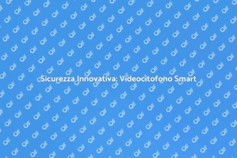 Videocitofono Smart: Sicurezza Domestica