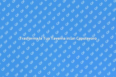 Ristrutturare una Taverna: Idee e Consigli