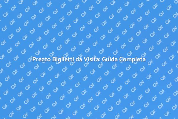 Biglietti da Visita: Prezzi e Consigli