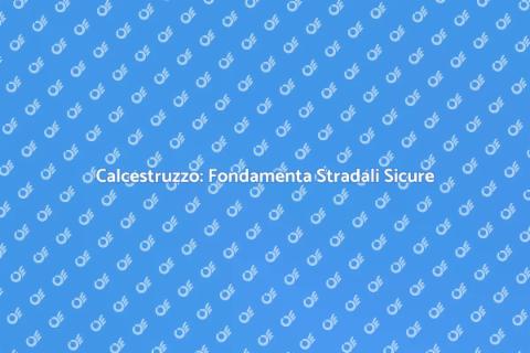 Calcestruzzo per Strade e Autostrade