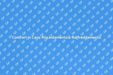 Riscaldamento e Raffreddamento Efficace
